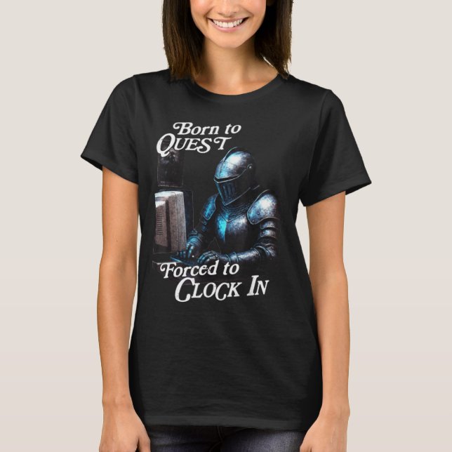Camiseta Born To Quest Forced To Clock In Funny Office Fant (Frente)
