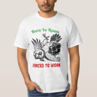 Camiseta Born to Roam, Forced to Work – Cockatoo Tee
