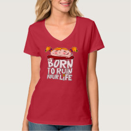 Camiseta Born to ruin your life