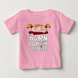 Camiseta Born to ruin your life