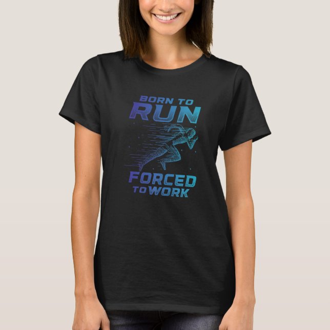 Camiseta Born To Run Forced To Work Running Marathon Runner (Frente)