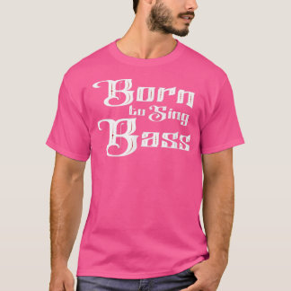 Camiseta Born to Sing Bass Vocals Barbershop Singing Music