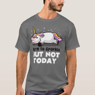 Camiseta Born To Sparkle But Not Today Lazy Unicorn Gift (1