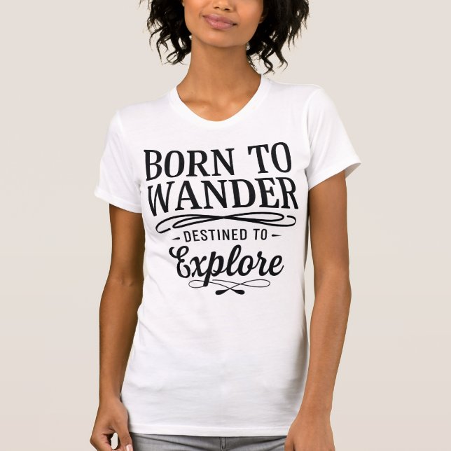 Camiseta Born to Wander Destined to Explore Quote (Frente)