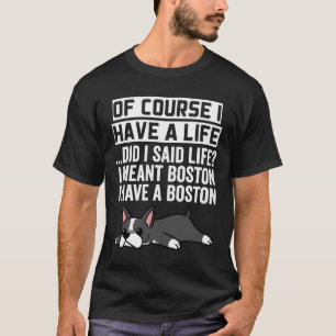 Camiseta Boston Terrier Claro Que Eu Tenho Uma Vida