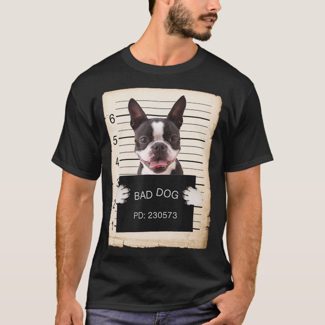 Camiseta Boston terrier dog mug shot bad dog (Frente)