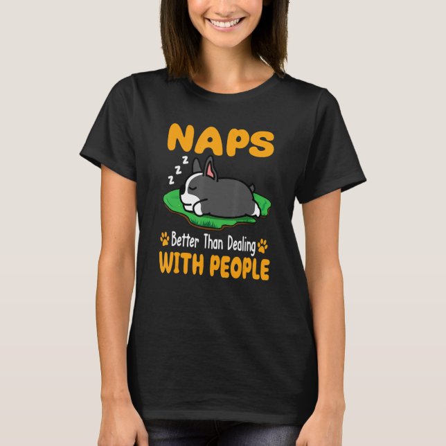 Camiseta Boston Terrier Dog Naps Melhor Do Que Lidar Com P (Frente)