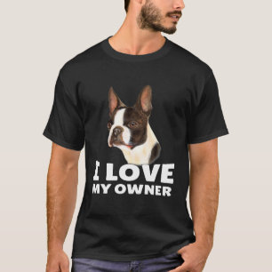 Camiseta Boston Terrier Owner I Love My Owner Boston Terrie