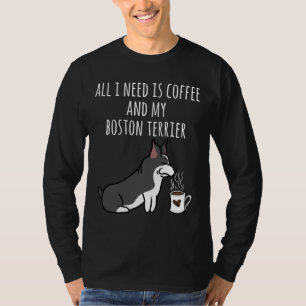 Camiseta Boston Terrier Tudo Que Preciso É Café