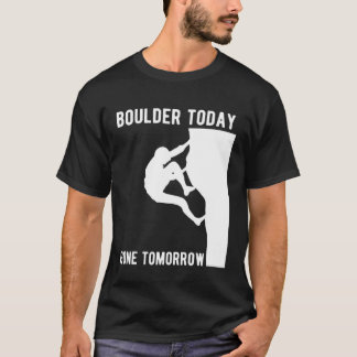 Camiseta Boulder Today Gone Tomorrow Climber Bouldern