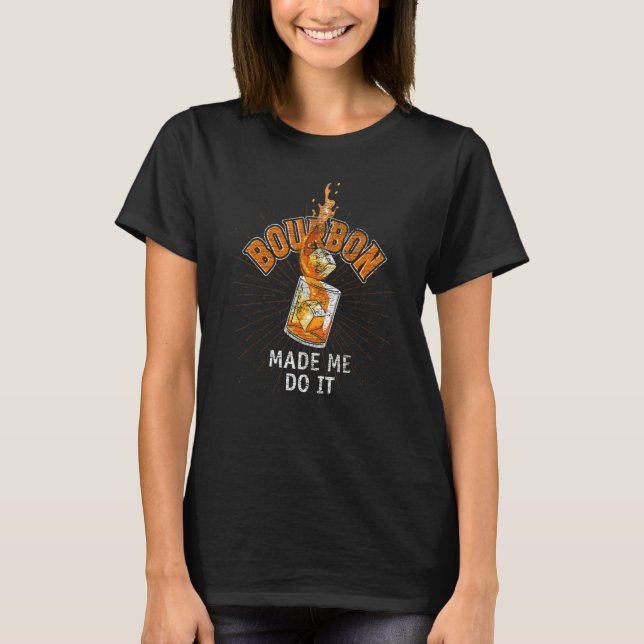 Camiseta Bourbon me fez fazer isso Whiskey Neat Bebendo Bou (Frente)