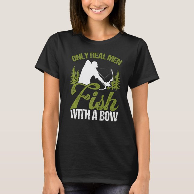Camiseta Bowfisher Only Real Men Fish with A Bow Hunter Fis (Frente)