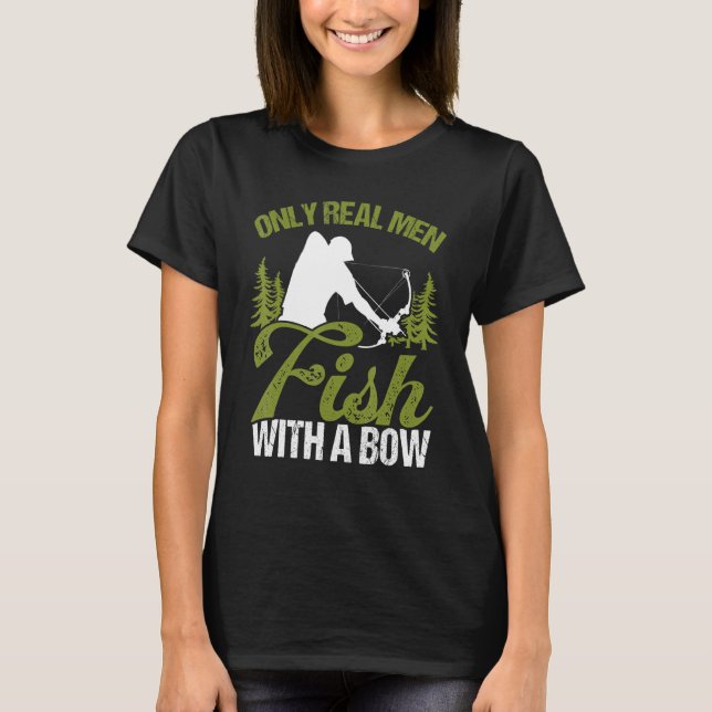 Camiseta Bowfisher Only Real Men Fish with A Bow Hunter Fis (Frente)