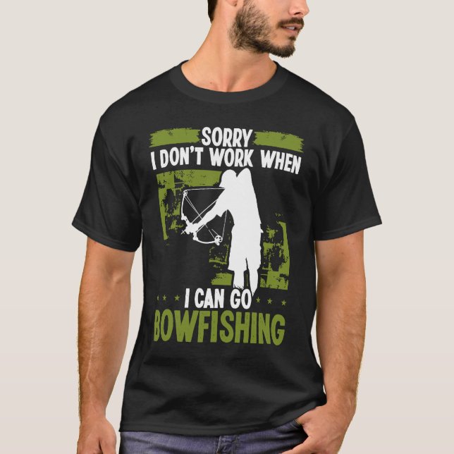 Camiseta Bowfisher Sorry I dont work when I can go Bowfishi (Frente)