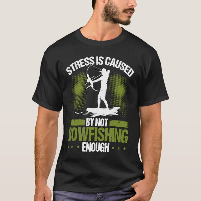 Camiseta Bowfisher Stress is Caused Bowfishing Bowhunter Ar (Frente)