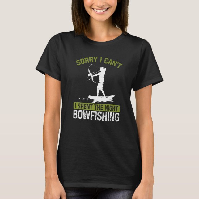 Camiseta Bowfishing at Night Sorry I cant Bow Hunter Fisher (Frente)