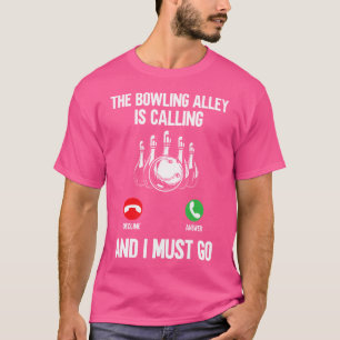 Camiseta Bowler Engraçado A Beco Da Boliche Está Ligando E 