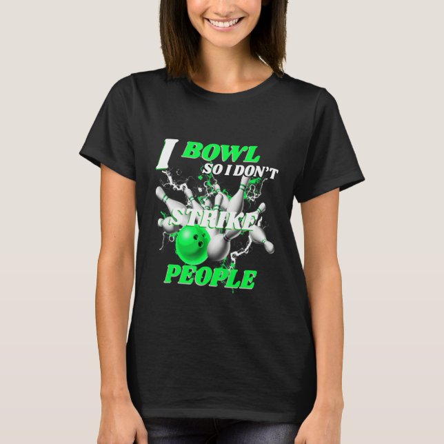 Camiseta Bowling Bowlers Pun I Bowl So I Don't Strike Peopl (Frente)