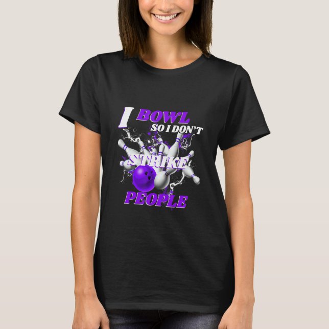 Camiseta Bowling Bowlers Pun I Bowl So I Don't Strike Peopl (Frente)