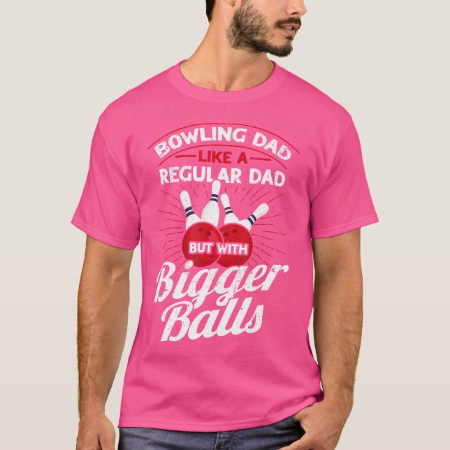 Camiseta Bowling Dad Like A Regular Dad But With Bigger Bal (Frente)