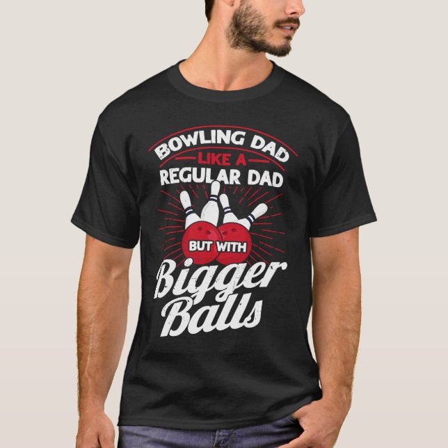 Camiseta Bowling Dad Like A Regular Dad But With Bigger Bal (Frente)