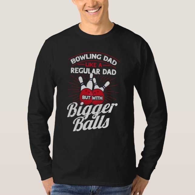 Camiseta Bowling Dad Like A Regular Dad But With Bigger Bal (Frente)