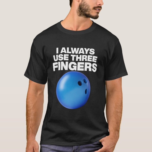 Camiseta Bowling Quote I Always Use Three Fingers (Frente)