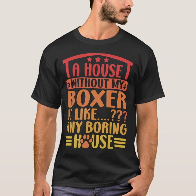 Camiseta Boxer A House Without My Boxer Boxer Dog Owner 1 (Frente)