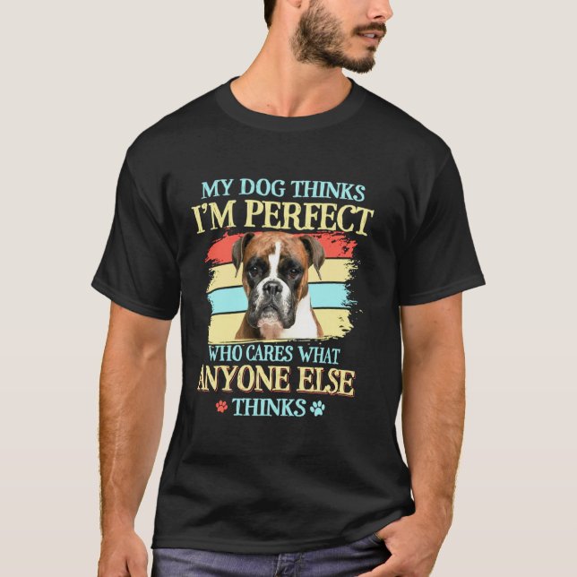 Camiseta Boxer Meu Cachorro Acha Que Sou Perfeito Adora Cac (Frente)