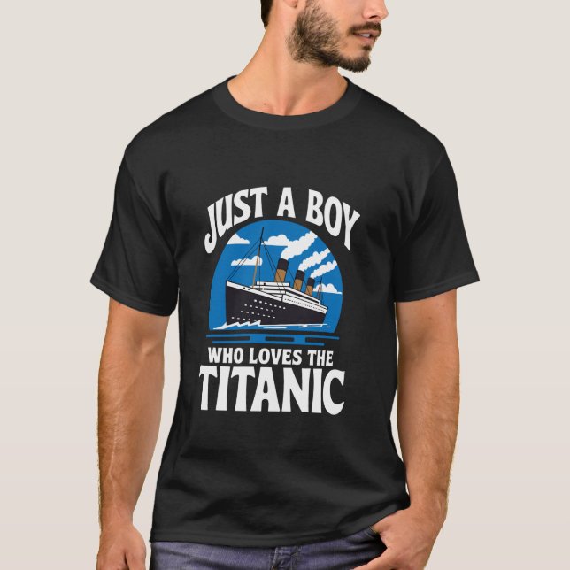 Camiseta Boys Who Just Love The RMS Titanic (Frente)