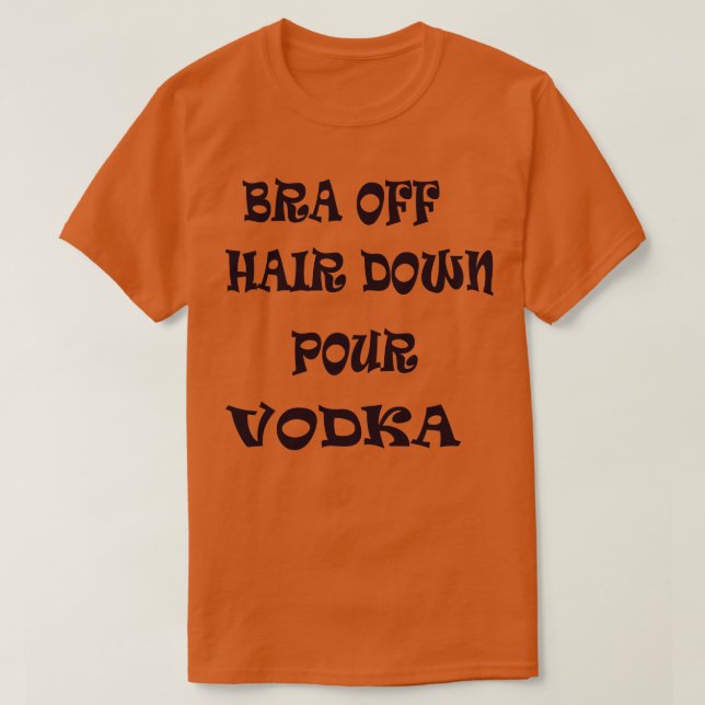 Camiseta Bra Off Hair Down Pour Vodka 1 (Frente do Design)