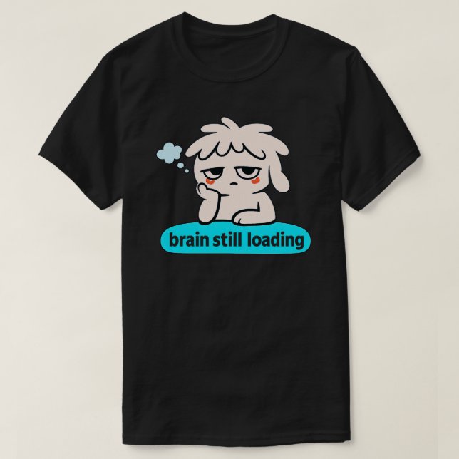 Camiseta Brain Loading Phase – Cute Slow Mind Humor (Frente do Design)