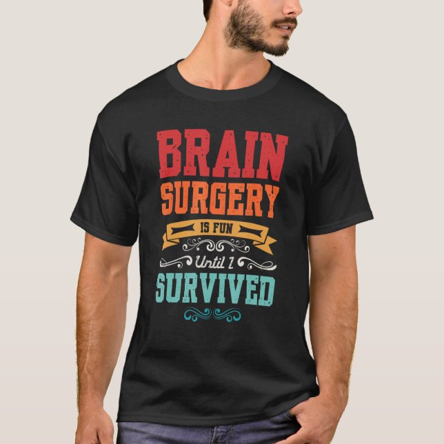 Camiseta brain surgery is fun until I survived brain (Frente)