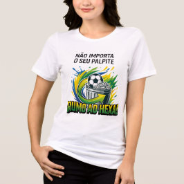 Camiseta Brasil Rumoa o Hexa - Não Importa o Seu P