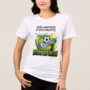 Camiseta Brasil Rumoa o Hexa - Não Importa o Seu P