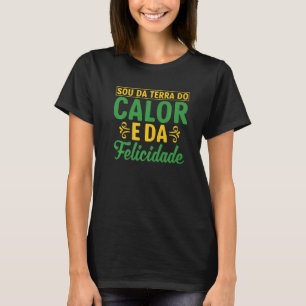 Camiseta Brasil Sou Da Terra Do Calor E Da Felicidade Brasi