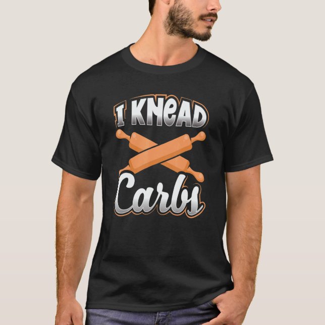 Camiseta Bread Baker Pun I Knead CarbsBread Baking (Frente)
