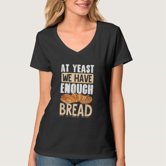 Camiseta Bread Baking Bread Maker At Yeast We Have Enough B (Frente)