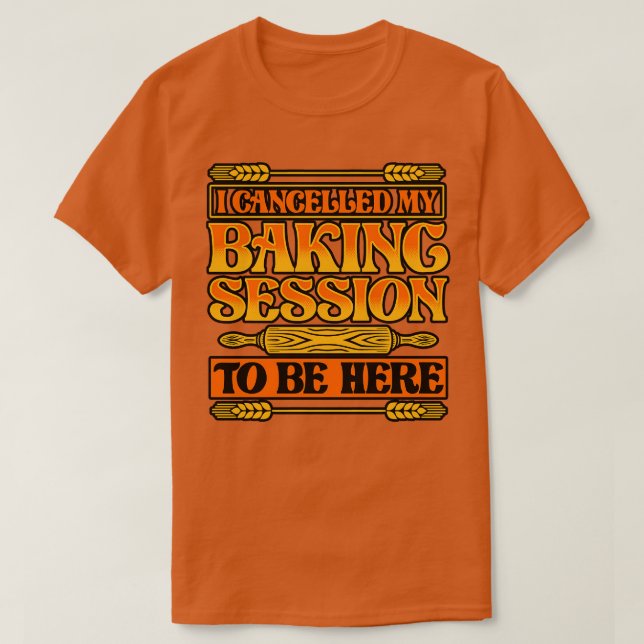 Camiseta Bread Baking Eu Cancelei Minha Sessão De Baking Pa (Frente do Design)