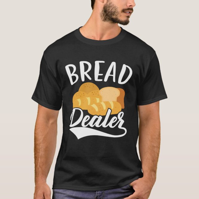Camiseta Bread Dealer Baking  Pastries Confectionery Baker  (Frente)