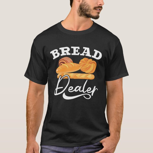 Camiseta Bread Dealer Baking  Pastries Confectionery Baker  (Frente)