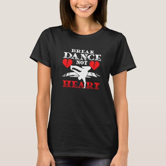Camiseta Break Dance Not Heart Breakdance Hip Hop B Boying (Frente)