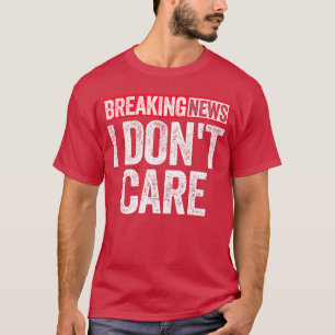 Camiseta Breaking News Eu Não Me Importo engraçado