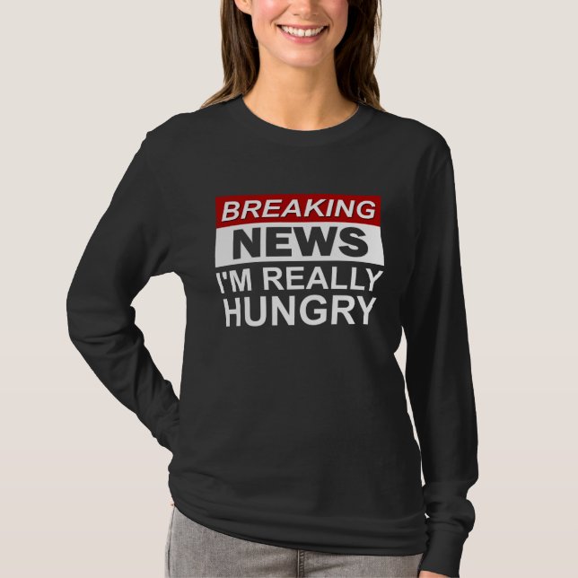 Camiseta Breaking News I m Really Hungry  Foodie Food (Frente)