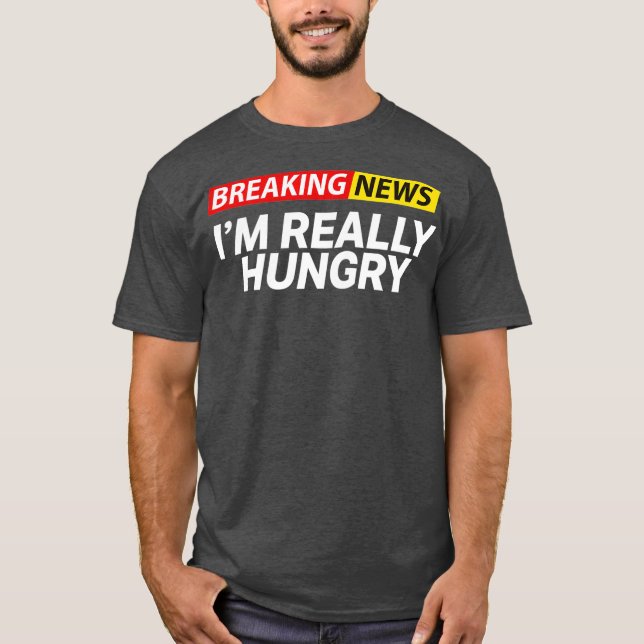 Camiseta Breaking News Im Really Hungry Always Hungry (Frente)
