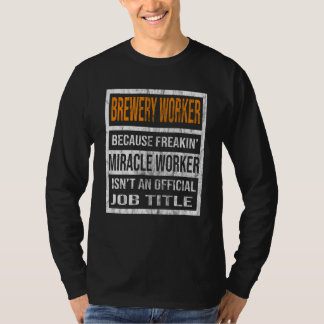 Camiseta Brewery Worker Because Miracle Worker Men Women