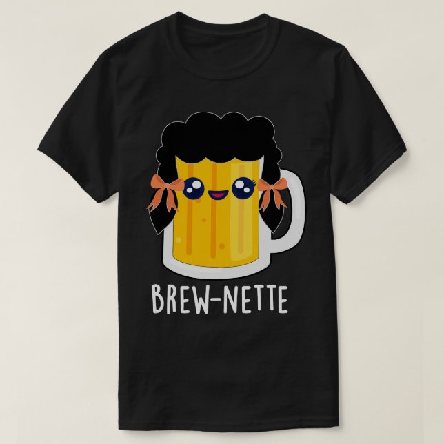 Camiseta Brewnette Cute Brunette Beer Pun 1 (Frente do Design)