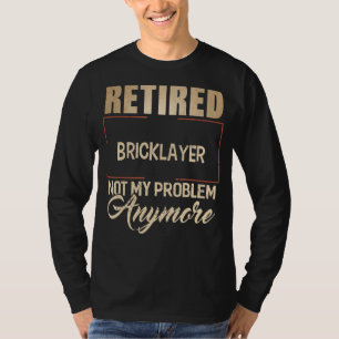 Camiseta Bricklayer aposentado não é meu problema mais Bric