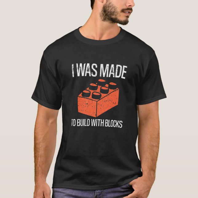 Camiseta Bricks I Was Made To Build With Blocks Builder   (Frente)