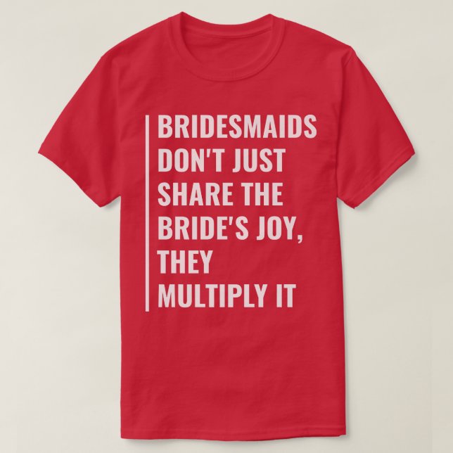 Camiseta Bridesmaids Multiply Bride Alegria (Frente do Design)